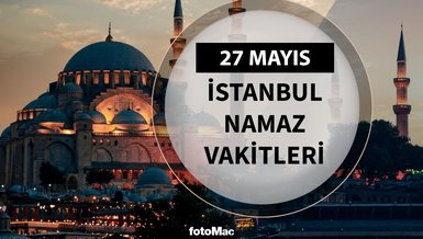 İstanbul namaz vakitleri 27 Mayıs 2025 | İstanbul namaz ve ezan saatleri