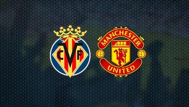 Villarreal Manchester United maçı CANLI | Villarreal Manchester United canlı izle