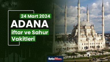 ADANA İFTAR VAKTİ 24 MART 2024 | Adana sahur vakti – Ezan ne zaman okunacak? (İmsakiye Adana)
