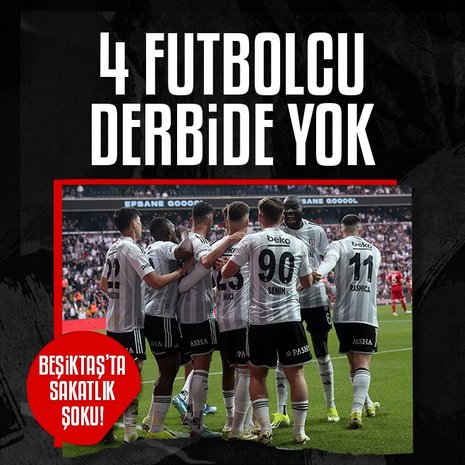 Beşiktaş’ta 4 futbolcu Fenerbahçe derbisinde yok