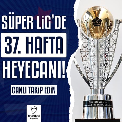 Trendyol Süper Lig’de 37. hafta maçları | CANLI