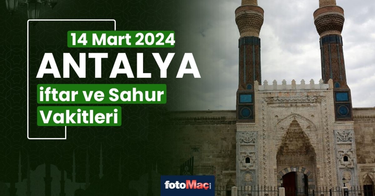 ANTALYA İFTAR VAKTİ 14 MART 2024 | Antalya sahur vakti – Ezan ne zaman ...