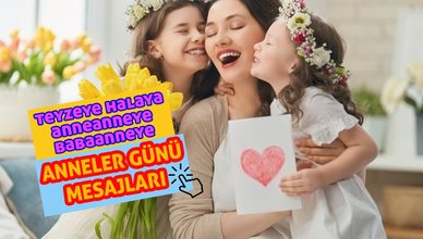 Teyzeye, halaya, yengeye, anneanneye, babaanneye Anneler Günü mesajları 2023