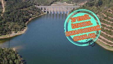 BARAJ DOLULUK ORANLARI - İstanbul baraj doluluk oranı İSKİ 27 Eylül rakamları