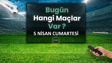 Bugünkü maçlar 5 Nisan Cumartesi 2025 | Bugün hangi maçlar var?