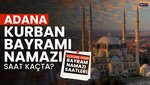 Adana bayram namazı saat kaçta? | 2024 Diyanet Adana Kurban Bayramı namaz saati
