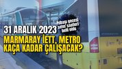 31 ARALIK OTOBÜSLER KAÇA KADAR ÇALIŞIYOR 2023? | Yılbaşı gecesi otobüs, metro, marmaray kaça kadar?