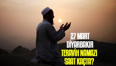 27 Mart Diyarbakır teravih namazı saat kaçta? | Diyarbakır namaz vakitleri
