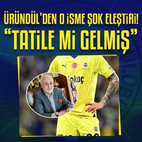 Ömer Üründül’den Fenerbahçeli yıldıza eleştiri! Tatile mi gelmiş
