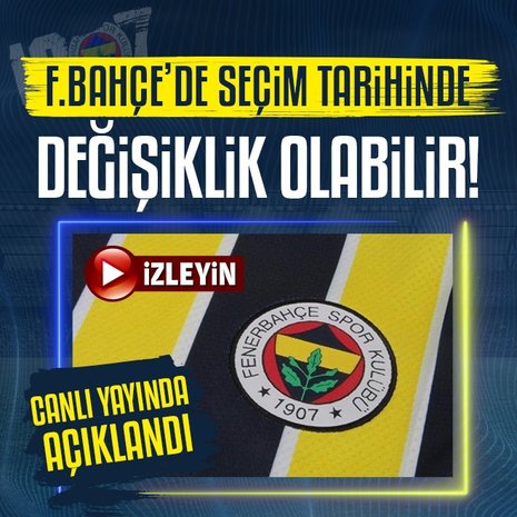Fenerbahçe’de seçim tarihi değişebilir!