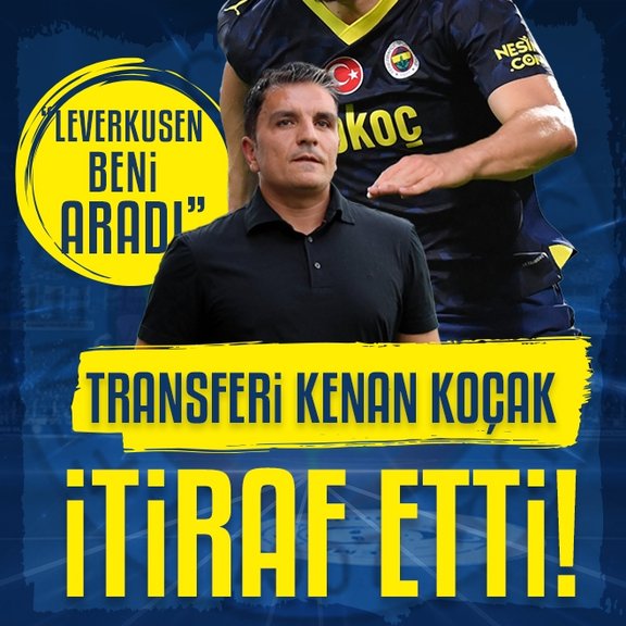 Fenerbahçeli yıldızın transferini Kenan Koçak itiraf etti!