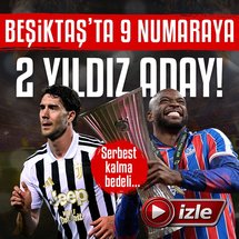 Beşiktaş'ta 9 numaraya 2 yıldız aday!