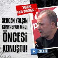 Sergen Yalçın: Final oynamak istiyoruz