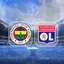 Fenerbahçe Lyon maçı bu akşam!
