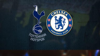 Tottenham - Chelsea maçı CANLI