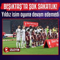 Beşiktaş'ta finalde şok sakatlık!